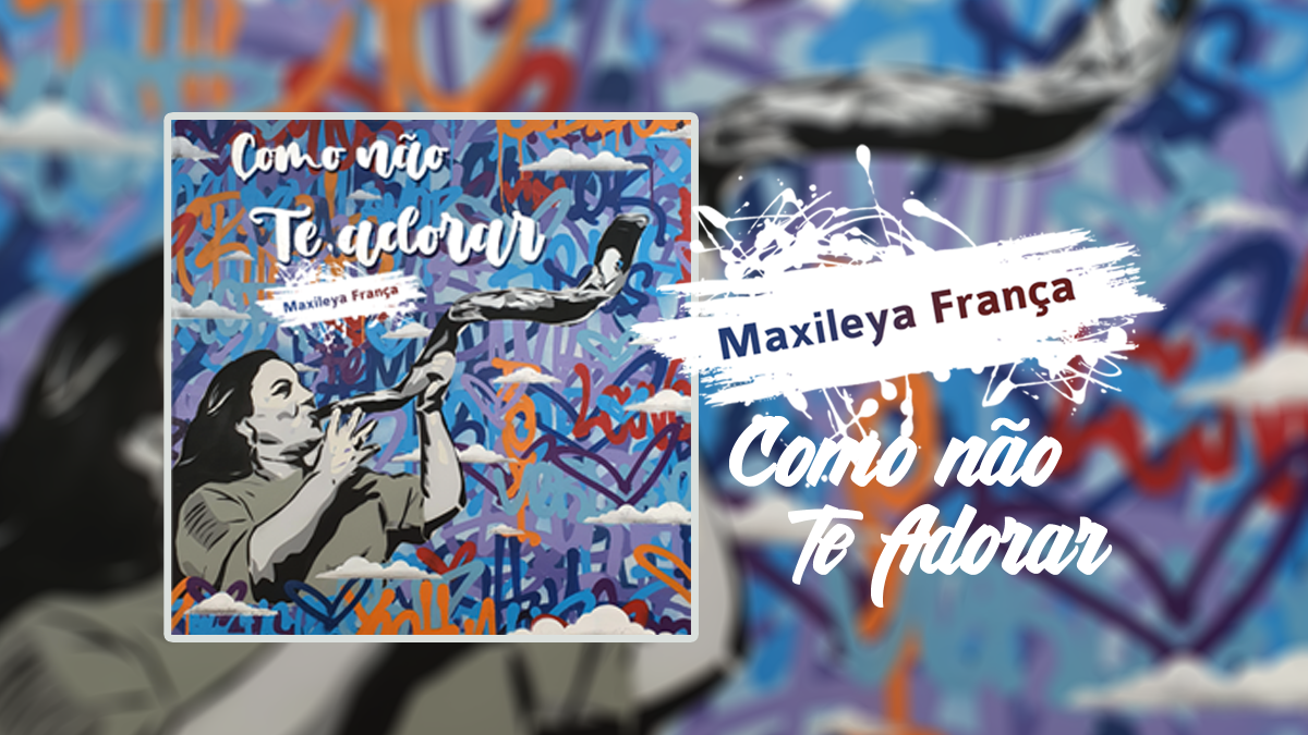 “Como Não Te Adorar” é o novo single de Maxileya França