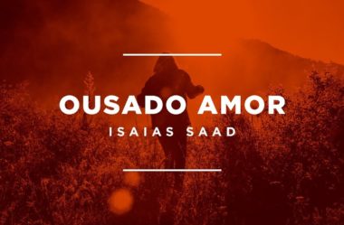 Ousado Amor – Isaias Saad